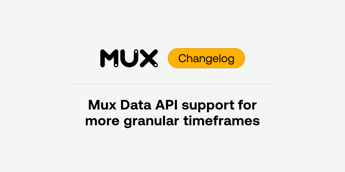 Mux Data API support for more granular timeframes