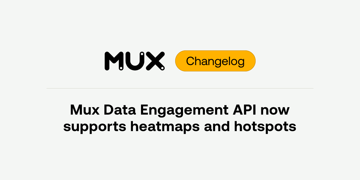 Mux adds heatmap and hotspot endpoints to Data Engagement API