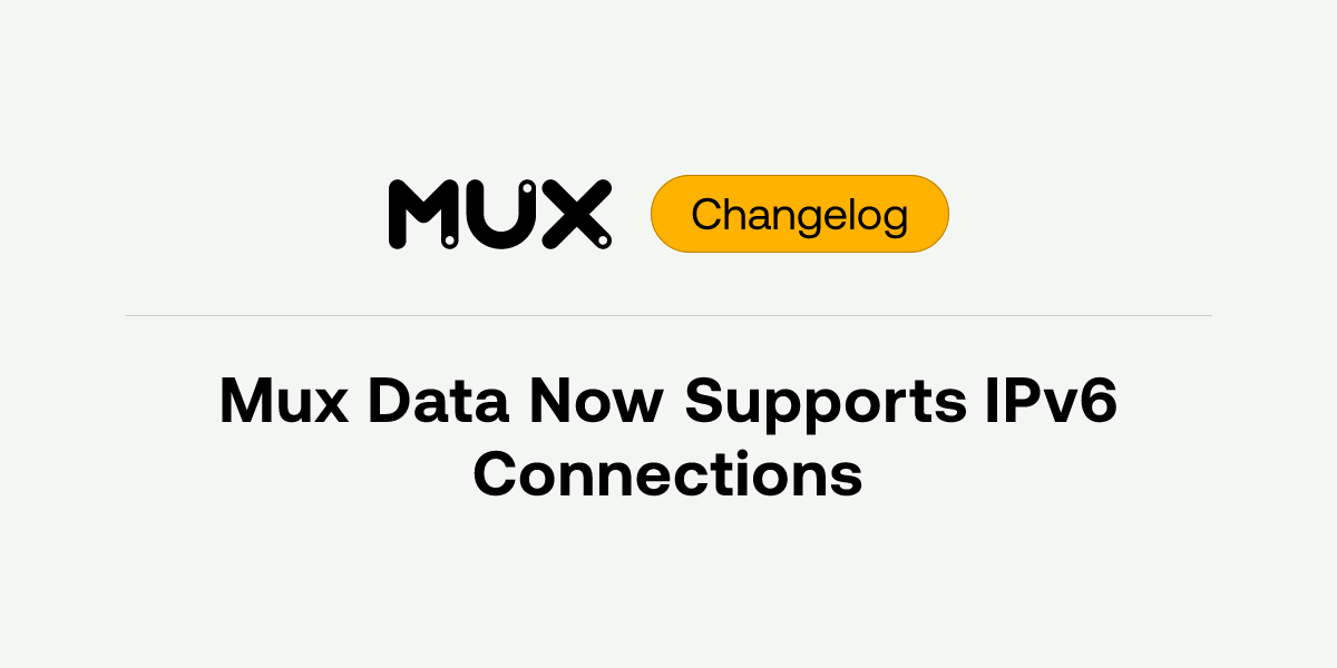 Mux Data Now Supports IPv6 Connections