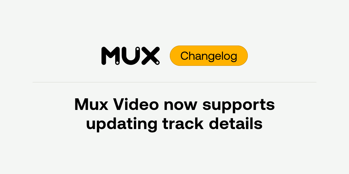 Mux Video now supports updating track details