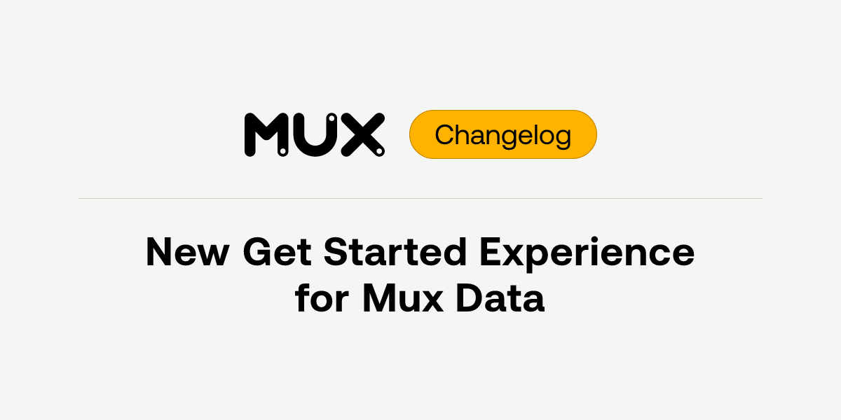 New Get Started Experience for Mux Data