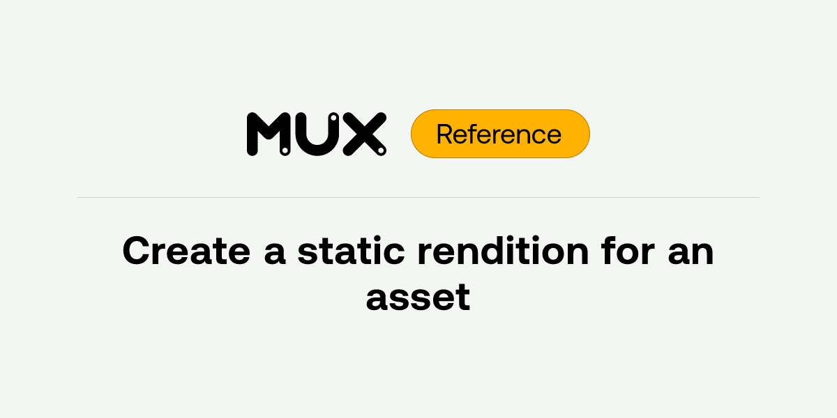Create a static rendition for an asset | API reference