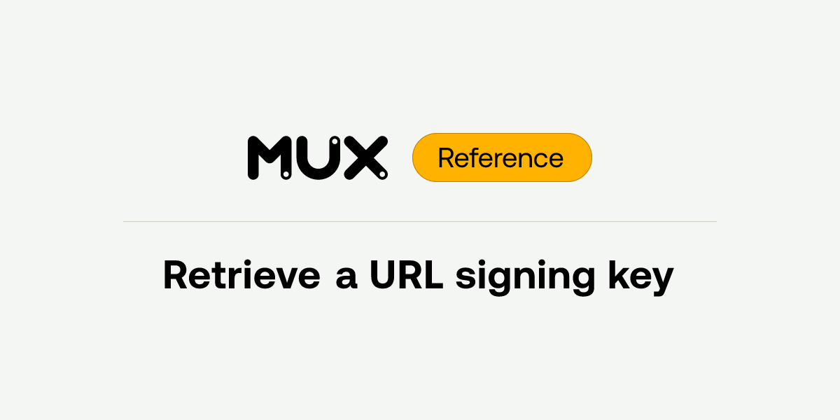Retrieve a URL signing key | API reference