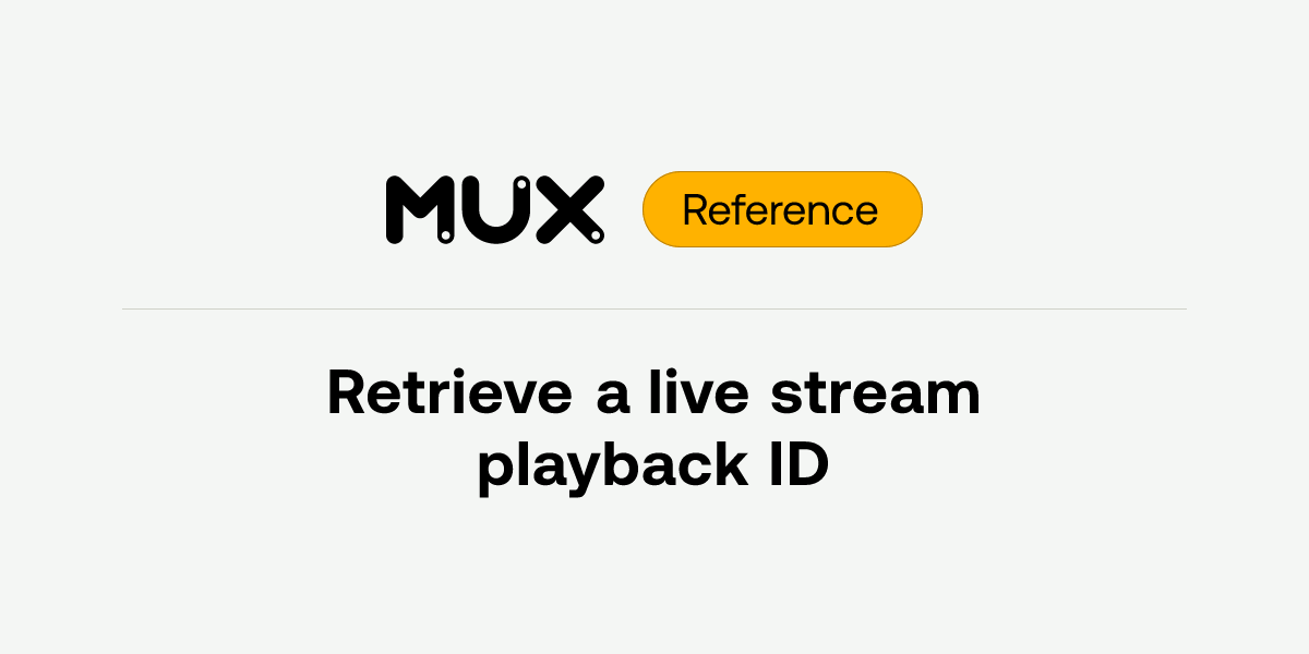 Retrieve a live stream playback ID | API reference
