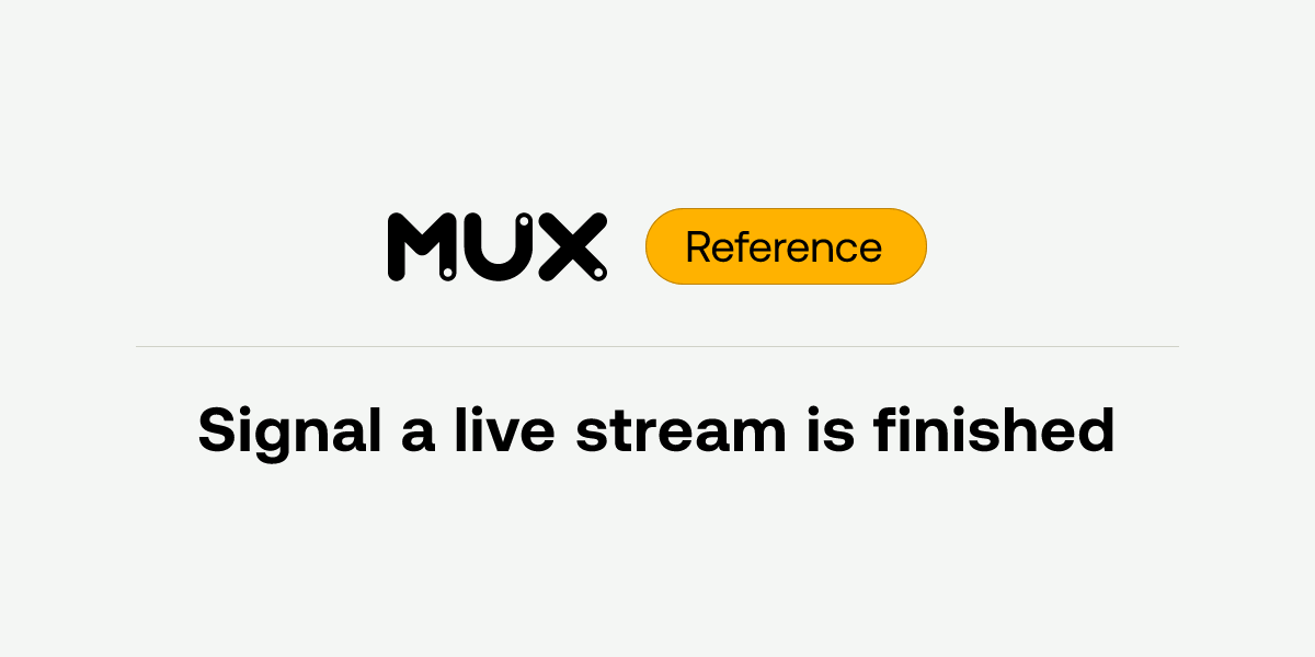 Signal a live stream is finished | API reference