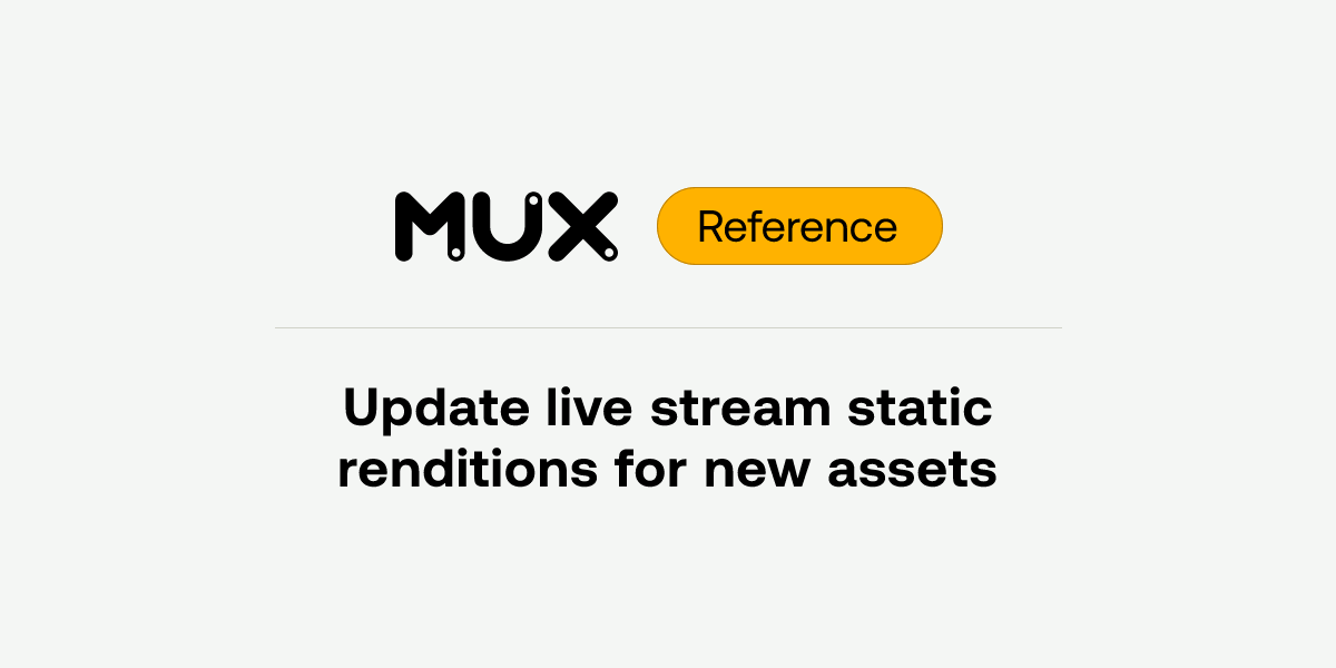 Update live stream static renditions for new assets | API reference