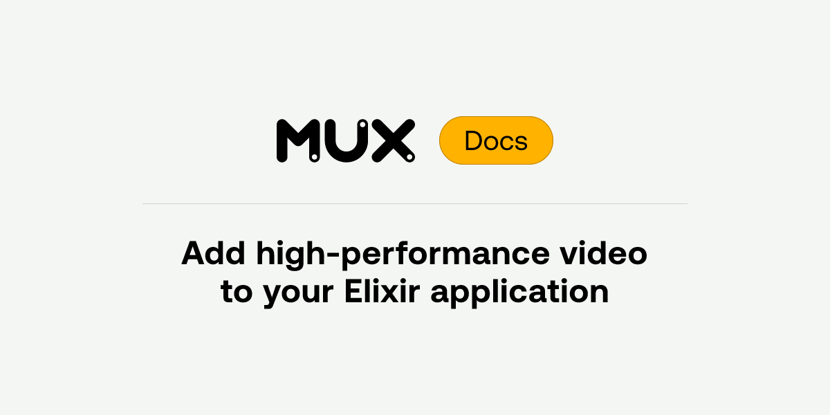 Add high-performance video to your Elixir application | Mux