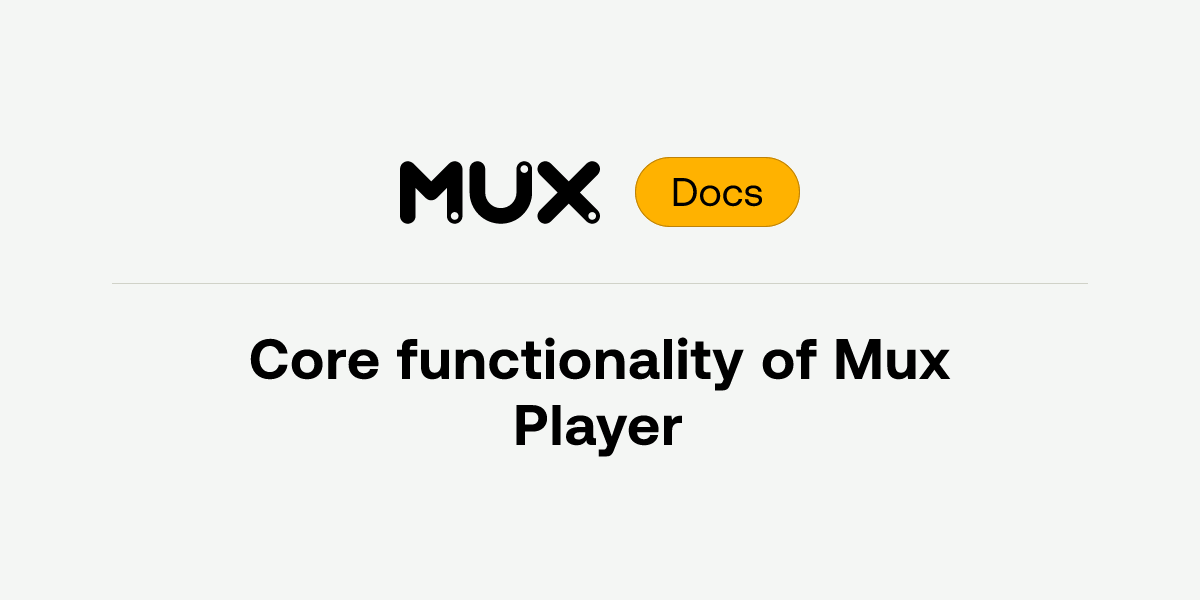 Core functionality of Mux Player | Mux