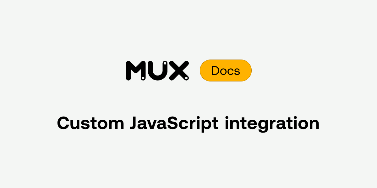 Custom JavaScript integration | Mux