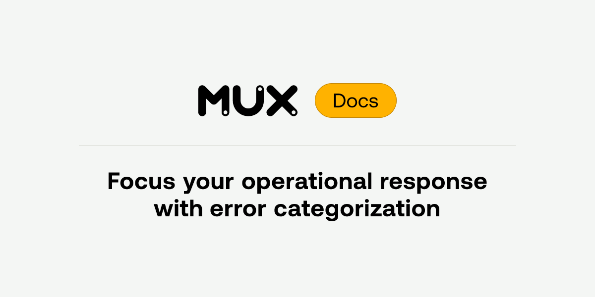Focus your operational response with error categorization | Mux