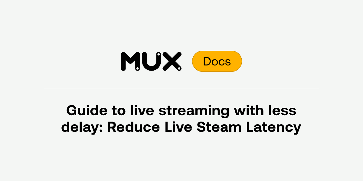 Guide to live streaming with less delay: Reduce Live Steam Latency | Mux