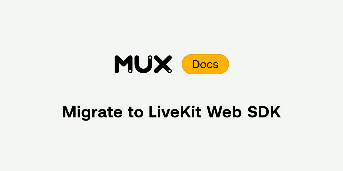 Migrate to LiveKit Web SDK | Mux