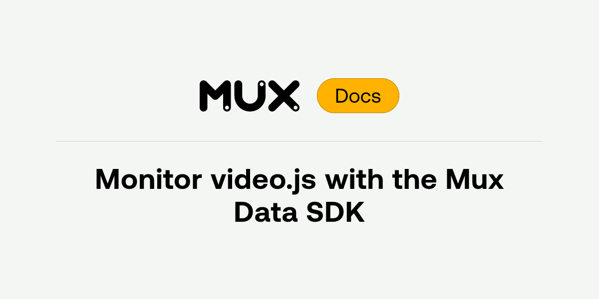 Monitor video.js with the Mux Data SDK | Mux