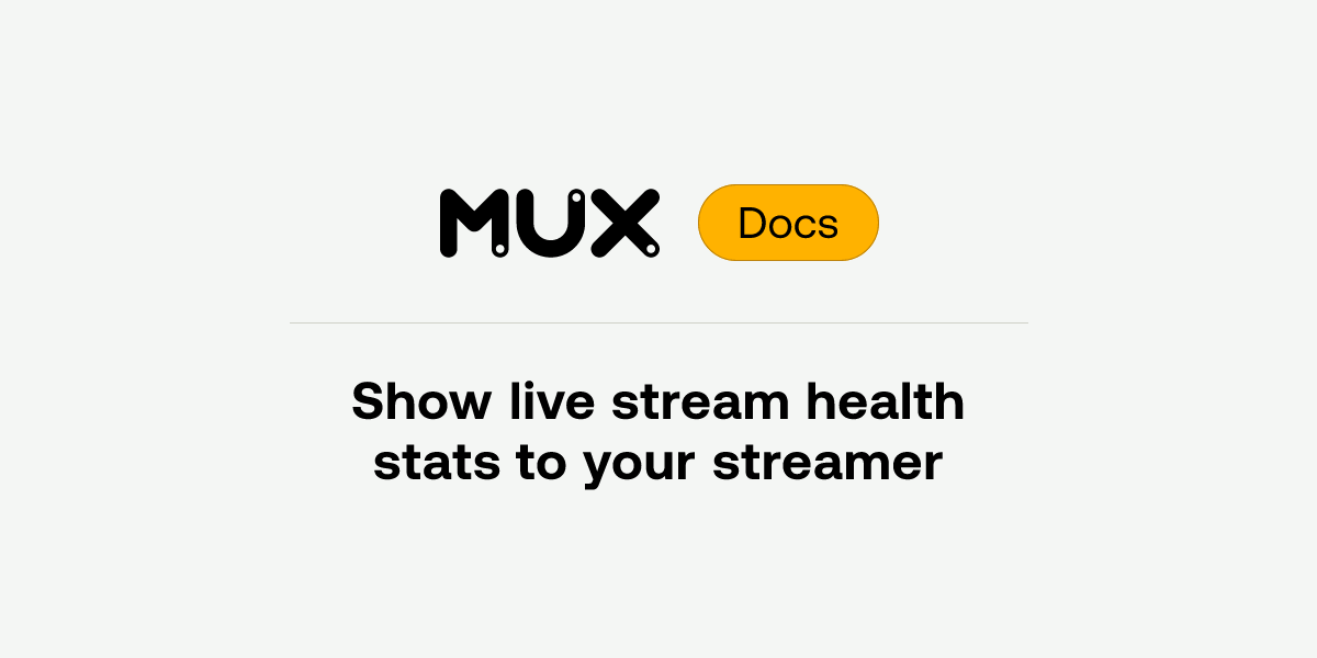 Show live stream health stats to your streamer | Mux