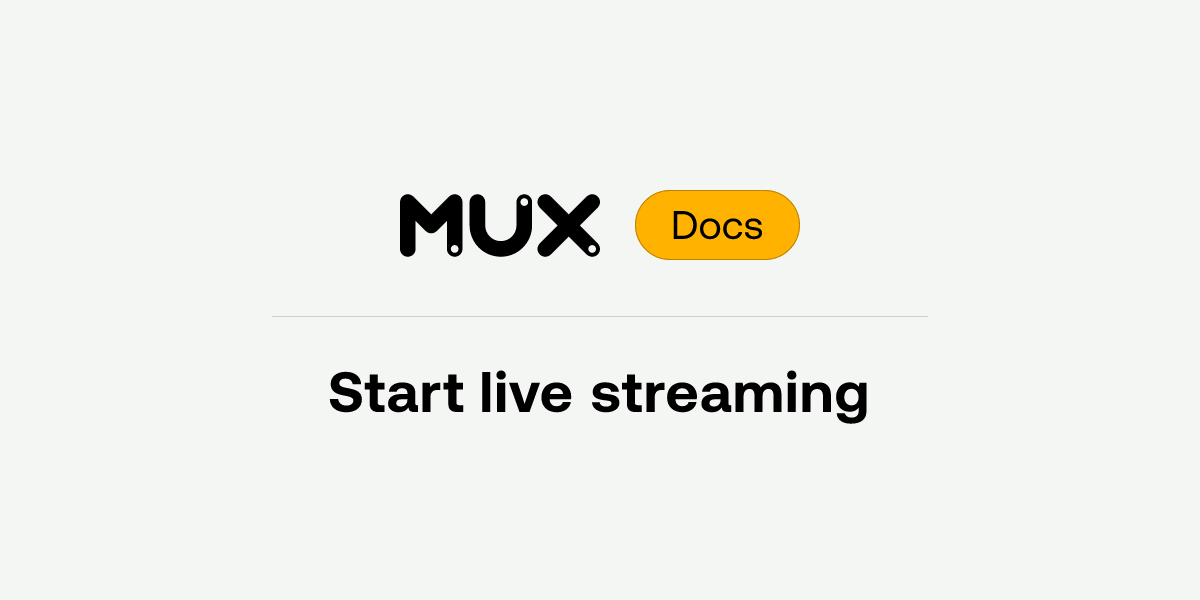 Start live streaming | Mux