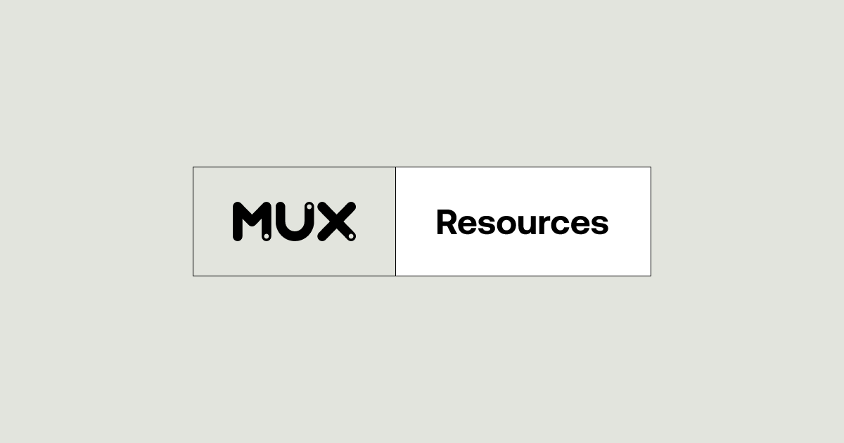 Resources | Mux